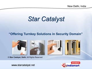 Star Catalyst “ Offering Turnkey Solutions in Security Domain” ©  Star Catalyst, Delhi , All Rights Reserved  
