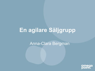 En agilare Säljgrupp
Anna-Clara Bergman
 