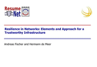Resilience in Networks: Elements and Approach for a Trustworthy Infrastructure ,[object Object]