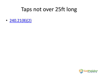 Taps not over 25ft long
• 240.21(B)(2)

 