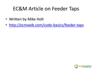 EC&M Article on Feeder Taps
• Written by Mike Holt
• http://ecmweb.com/code-basics/feeder-taps

 