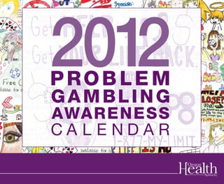 2012
PROB LE M
GAMBLING
AWARENESS
CA L ENDAR
 