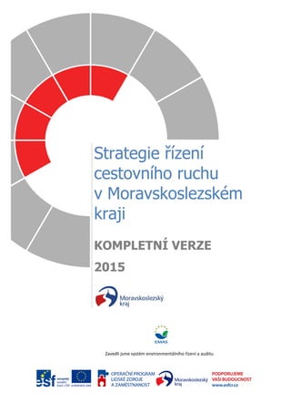 Zavedli jsme systém environmentálního řízení a auditu
Strategie řízení
cestovního ruchu
v Moravskoslezském
kraji
KOMPLETNÍ VERZE
2015
 