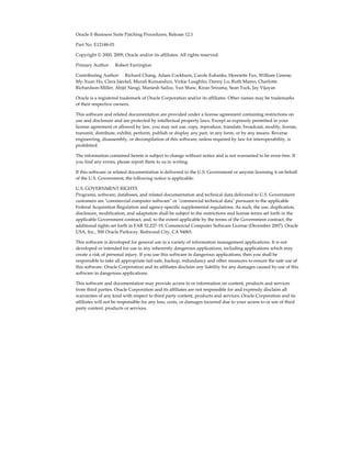 Oracle E-Business Suite Patching Procedures, Release 12.1

Part No. E12148-03

Copyright © 2000, 2009, Oracle and/or its affiliates. All rights reserved.

Primary Author:     Robert Farrington

Contributing Author:     Richard Chang, Adam Cockburn, Carole Eubanks, Henriette Fux, William Greene,
My-Xuan Ho, Clara Jaeckel, Murali Kumanduri, Vickie Laughlin, Danny Lo, Ruth Mamo, Charlotte
Richardson-Miller, Abijit Neogi, Maniesh Sailoz, Yun Shaw, Kiran Srirama, Sean Tuck, Jay Vijayan

Oracle is a registered trademark of Oracle Corporation and/or its affiliates. Other names may be trademarks
of their respective owners.

This software and related documentation are provided under a license agreement containing restrictions on
use and disclosure and are protected by intellectual property laws. Except as expressly permitted in your
license agreement or allowed by law, you may not use, copy, reproduce, translate, broadcast, modify, license,
transmit, distribute, exhibit, perform, publish or display any part, in any form, or by any means. Reverse
engineering, disassembly, or decompilation of this software, unless required by law for interoperability, is
prohibited.

The information contained herein is subject to change without notice and is not warranted to be error-free. If
you find any errors, please report them to us in writing.

If this software or related documentation is delivered to the U.S. Government or anyone licensing it on behalf
of the U.S. Government, the following notice is applicable:

U.S. GOVERNMENT RIGHTS
Programs, software, databases, and related documentation and technical data delivered to U.S. Government
customers are "commercial computer software" or "commercial technical data" pursuant to the applicable
Federal Acquisition Regulation and agency-specific supplemental regulations. As such, the use, duplication,
disclosure, modification, and adaptation shall be subject to the restrictions and license terms set forth in the
applicable Government contract, and, to the extent applicable by the terms of the Government contract, the
additional rights set forth in FAR 52.227-19, Commercial Computer Software License (December 2007). Oracle
USA, Inc., 500 Oracle Parkway, Redwood City, CA 94065.

This software is developed for general use in a variety of information management applications. It is not
developed or intended for use in any inherently dangerous applications, including applications which may
create a risk of personal injury. If you use this software in dangerous applications, then you shall be
responsible to take all appropriate fail-safe, backup, redundancy and other measures to ensure the safe use of
this software. Oracle Corporation and its affiliates disclaim any liability for any damages caused by use of this
software in dangerous applications.

This software and documentation may provide access to or information on content, products and services
from third parties. Oracle Corporation and its affiliates are not responsible for and expressly disclaim all
warranties of any kind with respect to third party content, products and services. Oracle Corporation and its
affiliates will not be responsible for any loss, costs, or damages incurred due to your access to or use of third
party content, products or services.
 