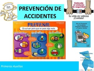 Primeros Auxilios
PREVENCIÓN DE
ACCIDENTES
 