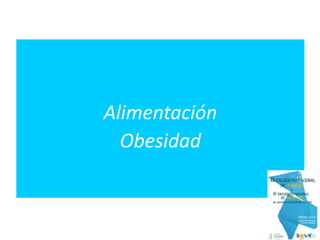 Alimentación
Obesidad
 