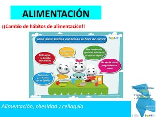 ¡¡Cambio de hábitos de alimentación!!
ALIMENTACIÓN
Alimentación, obesidad y celiaquía
 