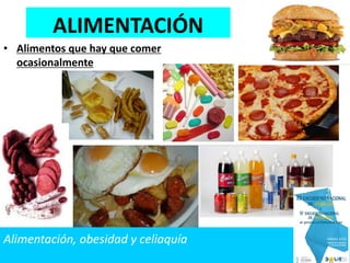 • Alimentos que hay que comer
ocasionalmente
ALIMENTACIÓN
Alimentación, obesidad y celiaquía
 