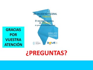¿PREGUNTAS?
GRACIAS
POR
VUESTRA
ATENCIÓN
 