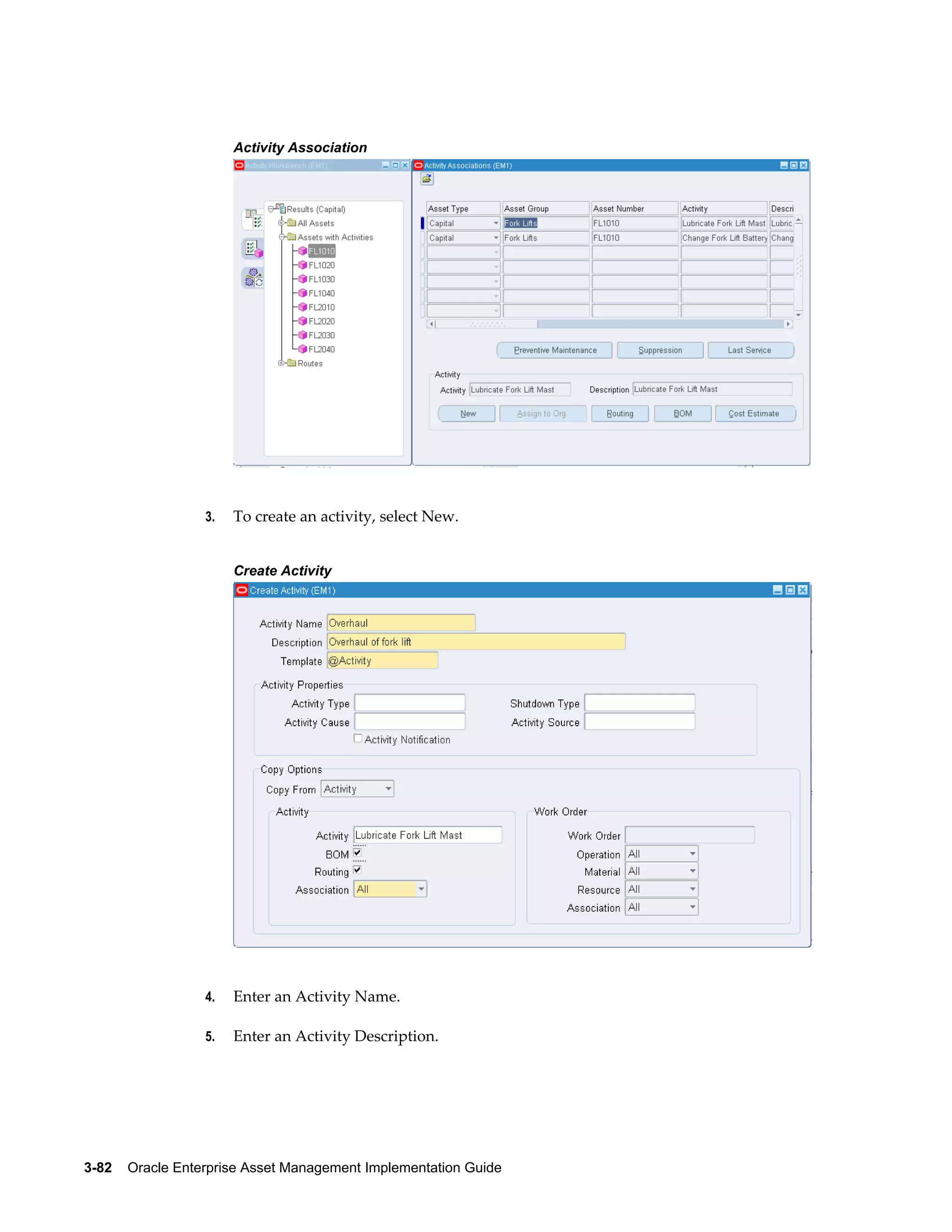 Activity Association

3.

To create an activity, select New.
Create Activity

4.

Enter an Activity Name.

5.

Enter an Activity Description.

3-82    Oracle Enterprise Asset Management Implementation Guide

 