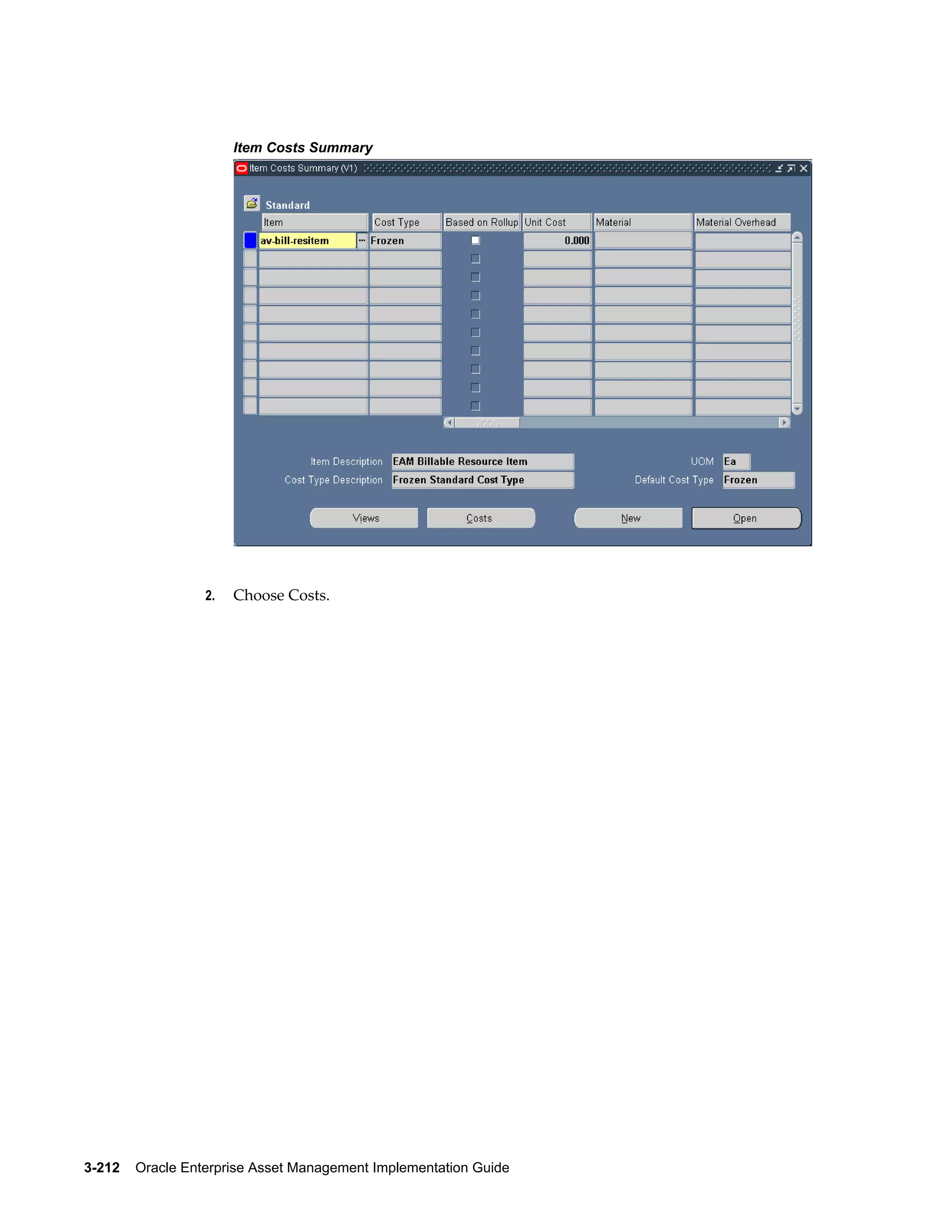 Item Costs Summary

2.

Choose Costs.

3-212    Oracle Enterprise Asset Management Implementation Guide

 