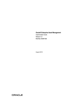 Oracle® Enterprise Asset Management
Implementation Guide
Release 12.1
Part No. E13671-05

August 2010

 