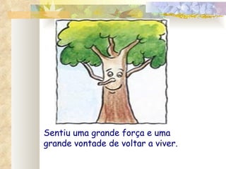 Sentiu uma grande força e uma grande vontade de voltar a viver. 