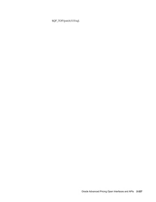 $QP_TOP/patch/115/sql.




                         Oracle Advanced Pricing Open Interfaces and APIs    2-327
 