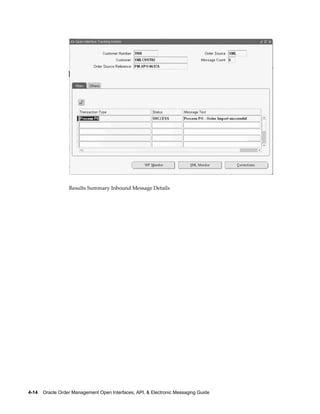 Results Summary Inbound Message Details




4-14    Oracle Order Management Open Interfaces, API, & Electronic Messaging Guide
 