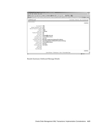 Results Summary Outbound Message Details




          Oracle Order Management XML Transactions: Implementation Considerations    4-21
 