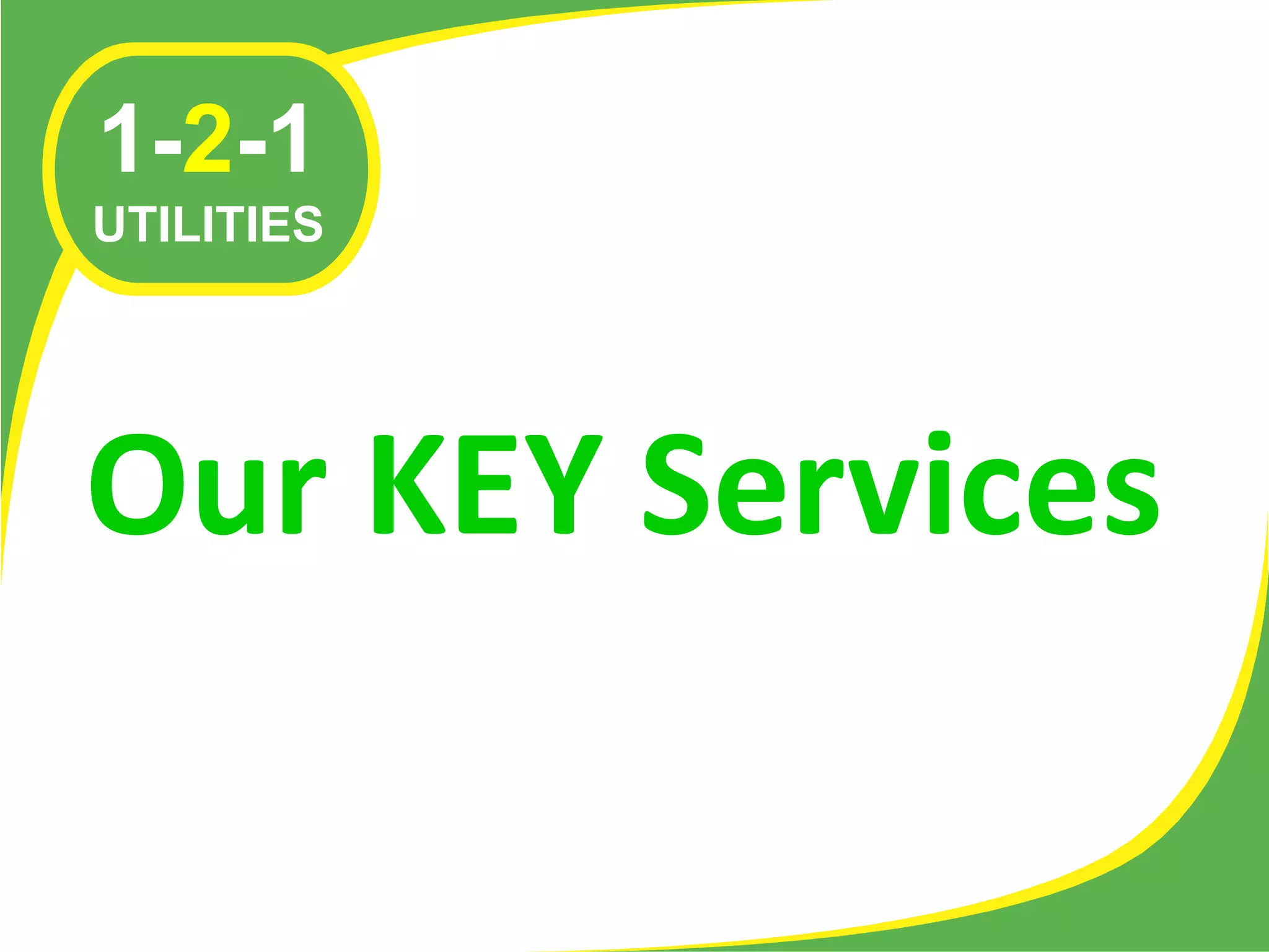 1-2-1
UTILITIES




Our KEY Services
 