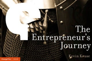ChangeThis | 122.01 
The 
Entrepreneur’s 
Journey 
Kevin Kruse 
 