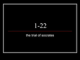 1-22 the trial of socrates 