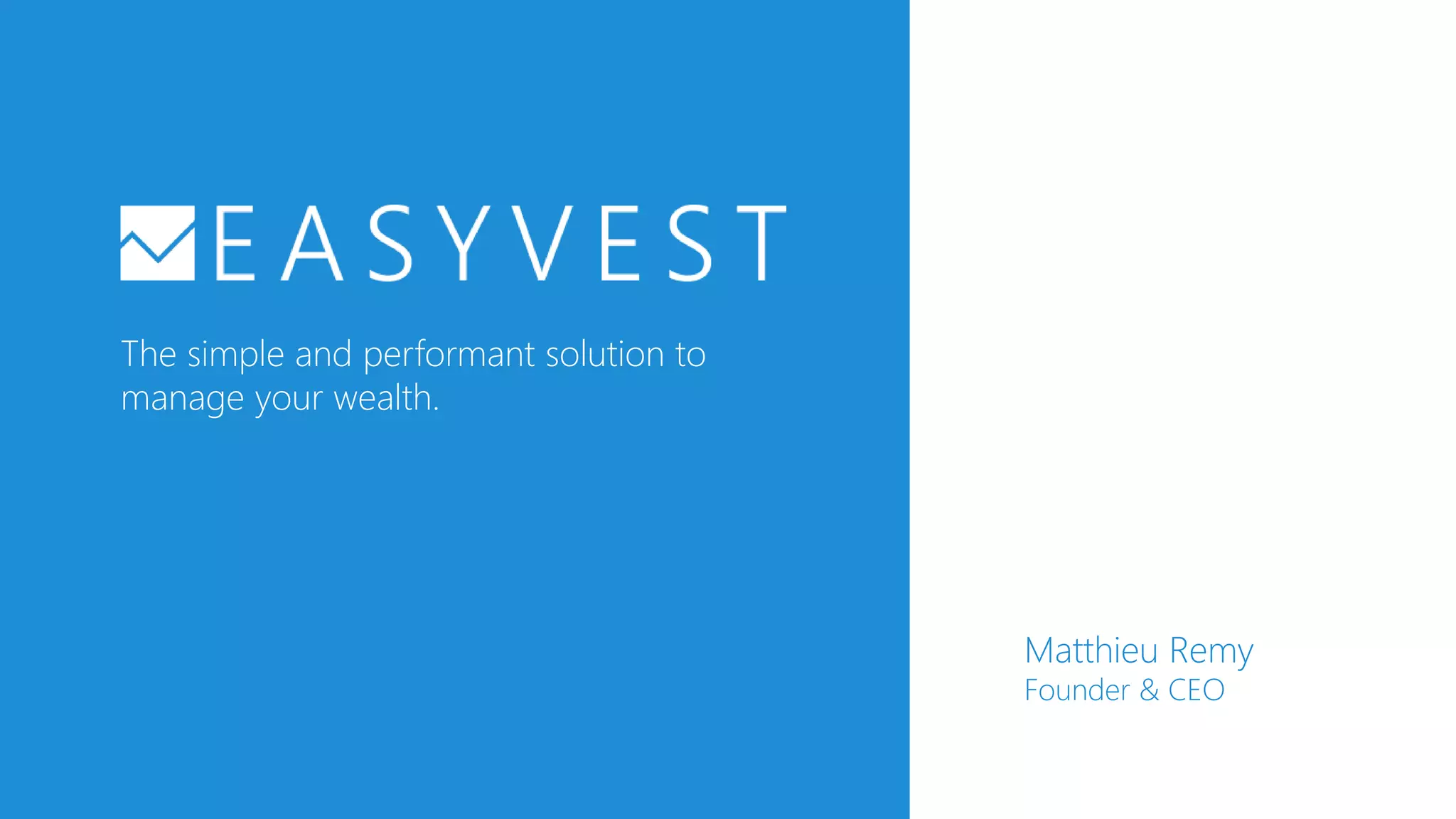 The simple and performant solution to
manage your wealth.
Matthieu Remy
Founder & CEO