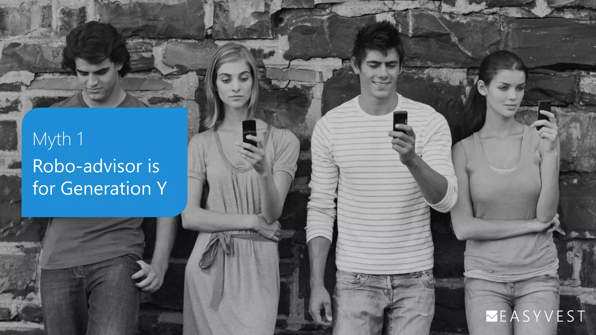 Myth 1
Robo-advisor is
for Generation Y