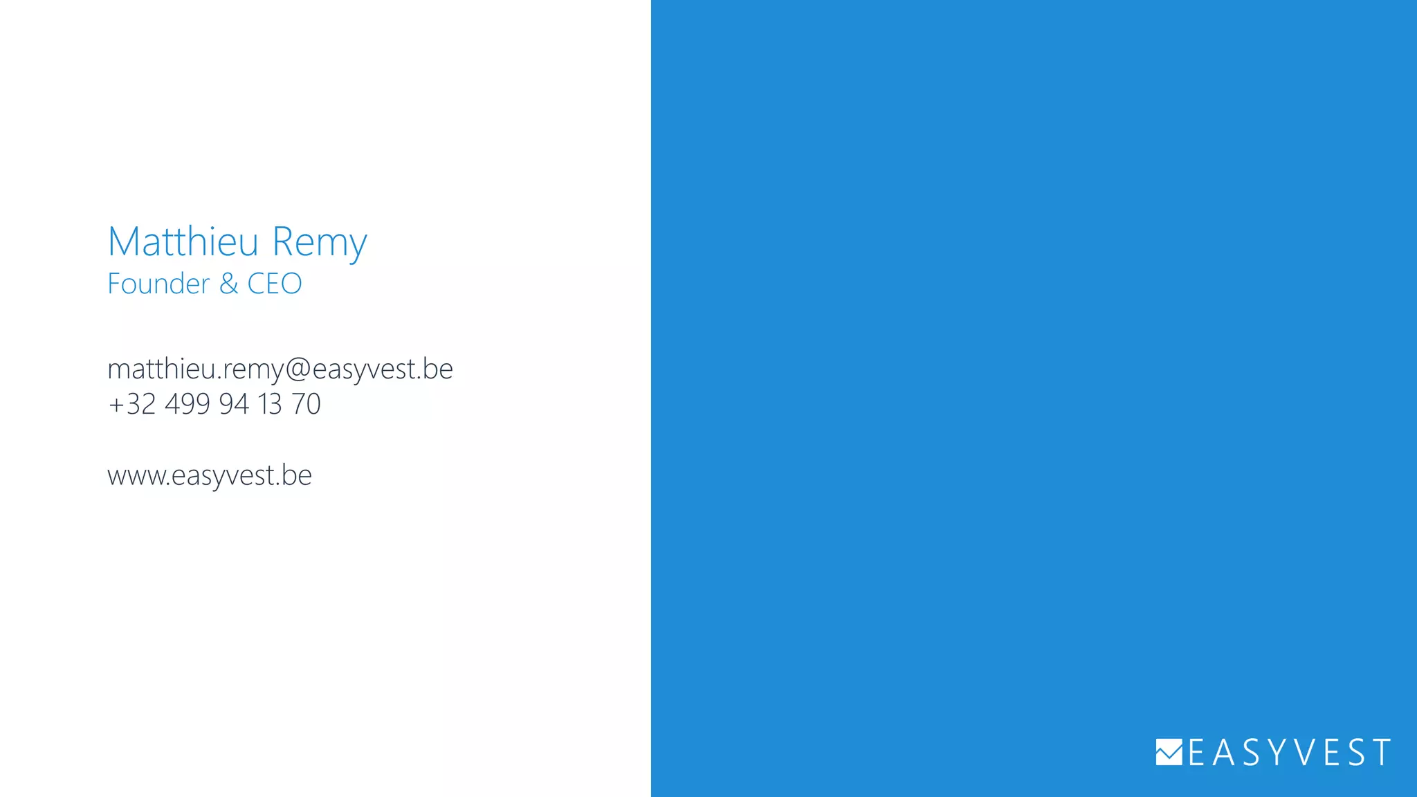 Matthieu Remy
Founder & CEO
matthieu.remy@easyvest.be
+32 499 94 13 70
www.easyvest.be