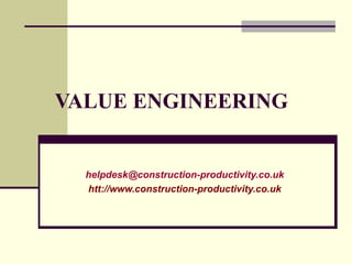 VALUE ENGINEERING
helpdesk@construction-productivity.co.uk
htt://www.construction-productivity.co.uk
 