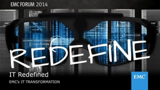 1 
© Copyright 2014 EMC Corporation. All rights reserved. 
IT Redefined 
EMC’s IT TRANSFORMATION 
 