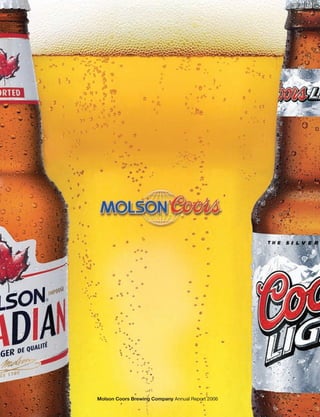 Molson Coors Brewing Company 2006 Annual Report
Molson Coors Brewing Company Annual Report 2006
 