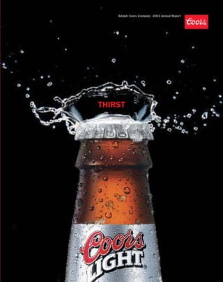 Adolph Coors Company 2003 Annual Report




THIRST
 