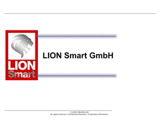 LION Smart GmbH




                        © LION E-Mobility AG
 All rights reserved. Confidential Business / Proprietary Information.
 