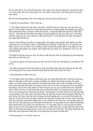 thị, xúc tiến đầu tư và xúc tiến thương mại ở nước ngoài; môi giới bán hàng hóa, môi giới bán dịch
vụ ở nước ngoài; đào tạo ở nước ngoài; chia cước dịch vụ bưu chính, viễn thông quốc tế cho phía
nước ngoài.
Bộ Tài chính hướng dẫn cụ thể về thu nhập chịu thuế quy định tại Khoản này.”
2. Sửa đổi, bổ sung Khoản 1 Điều 4 như sau:
“1. Thu nhập từ trồng trọt, chăn nuôi, nuôi trồng, chế biến nông sản, thủy sản, sản xuất muối của
hợp tác xã; thu nhập của hợp tác xã hoạt động trong lĩnh vực nông nghiệp, lâm nghiệp, ngư nghiệp,
diêm nghiệp thực hiện ở địa bàn có điều kiện kinh tế - xã hội khó khăn hoặc địa bàn có điều kiện
kinh tế - xã hội đặc biệt khó khăn; thu nhập của doanh nghiệp từ trồng trọt, chăn nuôi, nuôi trồng,
chế biến nông sản, thủy sản ở địa bàn có điều kiện kinh tế - xã hội đặc biệt khó khăn; thu nhập từ
hoạt động đánh bắt hải sản.
Hợp tác xã hoạt động trong lĩnh vực nông nghiệp, lâm nghiệp, ngư nghiệp, diêm nghiệp quy định
tại Khoản này và tại Khoản 2 Điều 15 Nghị định này là hợp tác xã đáp ứng tỷ lệ về cung ứng sản
phẩm, dịch vụ cho các thành viên là những cá nhân, hộ gia đình, pháp nhân có hoạt động sản xuất
nông nghiệp, lâm nghiệp, ngư nghiệp, diêm nghiệp theo quy định của Luật Hợp tác xã và các văn
bản hướng dẫn.
Thu nhập từ chế biến nông sản, thủy sản được ưu đãi thuế quy định tại Nghị định này phải đáp ứng
đồng thời các điều kiện sau:
- Tỷ lệ giá trị nguyên vật liệu là nông sản, thủy sản trên chi phí sản xuất hàng hóa, sản phẩm từ 30%
trở lên.
- Sản phẩm, hàng hóa từ chế biến nông sản, thủy sản không thuộc diện chịu thuế tiêu thụ đặc biệt,
trừ trường hợp do Thủ tướng Chính phủ quyết định theo đề xuất của Bộ Tài chính.”
3. Bổ sung Khoản 9 Điều 4 như sau:
“9. Thu nhập từ thực hiện nhiệm vụ Nhà nước giao của Ngân hàng Phát triển Việt Nam trong hoạt
động tín dụng đầu tư phát triển, tín dụng xuất khẩu; thu nhập từ hoạt động tín dụng cho người
nghèo và các đối tượng chính sách khác của Ngân hàng Chính sách xã hội; thu nhập của Công ty
trách nhiệm hữu hạn một thành viên quản lý tài sản của các tổ chức tín dụng Việt Nam; thu nhập từ
hoạt động có thu do thực hiện nhiệm vụ Nhà nước giao của các quỹ tài chính Nhà nước: Quỹ Bảo
hiểm xã hội Việt Nam, tổ chức Bảo hiểm tiền gửi, Quỹ Bảo hiểm Y tế, Quỹ hỗ trợ học nghề, Quỹ
hỗ trợ việc làm ngoài nước thuộc Bộ Lao động - Thương binh và Xã hội, Quỹ hỗ trợ nông dân, Quỹ
trợ giúp pháp lý Việt Nam, Quỹ viễn thông công ích, Quỹ đầu tư phát triển địa phương, Quỹ Bảo vệ
môi trường Việt Nam, Quỹ bảo lãnh tín dụng cho doanh nghiệp nhỏ và vừa, Quỹ hỗ trợ phát triển
Hợp tác xã, Quỹ hỗ trợ phụ nữ nghèo, Quỹ bảo hộ công dân và pháp nhân tại nước ngoài, Quỹ phát
triển nhà, Quỹ phát triển doanh nghiệp nhỏ và vừa, Quỹ phát triển khoa học và công nghệ quốc gia,
Quỹ đổi mới công nghệ quốc gia, Quỹ phát triển khoa học và công nghệ của Bộ, ngành, địa phương
được thành lập theo quy định của Luật Khoa học và Công nghệ, Quỹ trợ vốn cho người lao động
nghèo tự tạo việc làm, thu nhập từ thực hiện nhiệm vụ Nhà nước giao của Quỹ phát triển đất và quỹ
khác của Nhà nước hoạt động không vì mục tiêu lợi nhuận do Chính phủ, Thủ tướng Chính phủ quy
định hoặc quyết định được thành lập và hoạt động theo quy định của pháp luật.”
4. Bổ sung Khoản 12 vào Điều 4 như sau:
 
