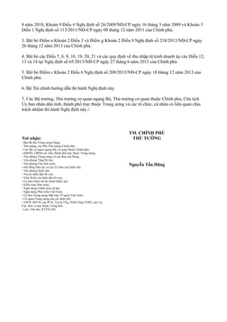 8 năm 2010; Khoản 9 Điều 4 Nghị định số 26/2009/NĐ-CP ngày 16 tháng 3 năm 2009 và Khoản 3
Điều 1 Nghị định số 113/2011/NĐ-CP ngày 08 tháng 12 năm 2011 của Chính phủ.
3. Bãi bỏ Điểm n Khoản 2 Điều 3 và Điểm g Khoản 2 Điều 9 Nghị định số 218/2013/NĐ-CP ngày
26 tháng 12 năm 2013 của Chính phủ.
4. Bãi bỏ các Điều 7, 8, 9, 10, 19, 20, 21 và các quy định về thu nhập từ kinh doanh tại các Điều 12,
13 và 14 tại Nghị định số 65/2013/NĐ-CP ngày 27 tháng 6 năm 2013 của Chính phủ.
5. Bãi bỏ Điểm c Khoản 2 Điều 6 Nghị định số 209/2013/NĐ-CP ngày 18 tháng 12 năm 2013 của
Chính phủ.
6. Bộ Tài chính hướng dẫn thi hành Nghị định này.
7. Các Bộ trưởng, Thủ trưởng cơ quan ngang Bộ, Thủ trưởng cơ quan thuộc Chính phủ, Chủ tịch
Ủy ban nhân dân tỉnh, thành phố trực thuộc Trung ương và các tổ chức, cá nhân có liên quan chịu
trách nhiệm thi hành Nghị định này./.
Nơi nhận:
- Ban Bí thư Trung ương Đảng;
- Thủ tướng, các Phó Thủ tướng Chính phủ;
- Các Bộ, cơ quan ngang Bộ, cơ quan thuộc Chính phủ;
- HĐND, UBND các tỉnh, thành phố trực thuộc Trung ương;
- Văn phòng Trung ương và các Ban của Đảng;
- Văn phòng Tổng Bí thư;
- Văn phòng Chủ tịch nước;
- Hội đồng Dân tộc và các Ủy ban của Quốc hội;
- Văn phòng Quốc hội;
- Tòa án nhân dân tối cao;
- Viện Kiểm sát nhân dân tối cao;
- Ủy ban Giám sát tài chính Quốc gia;
- Kiểm toán Nhà nước;
- Ngân hàng Chính sách xã hội;
- Ngân hàng Phát triển Việt Nam;
- Ủy ban Trung ương Mặt trận Tổ quốc Việt Nam;
- Cơ quan Trung ương của các đoàn thể;
- VPCP: BTCN, các PCN, Trợ lý TTg, TGĐ Cổng TTĐT, các Vụ,
Cục, đơn vị trực thuộc, Công báo;
- Lưu: Văn thư, KTTH (3b).
TM. CHÍNH PHỦ
THỦ TƯỚNG
Nguyễn Tấn Dũng
 