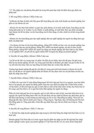 “12. Thu nhập của văn phòng thừa phát lại trong thời gian thực hiện thí điểm theo quy định của
pháp luật.”
5. Bổ sung Điểm a Khoản 1 Điều 9 như sau:
“a) Khoản chi thực tế phát sinh liên quan đến hoạt động sản xuất, kinh doanh của doanh nghiệp, bao
gồm cả các khoản chi sau:
- Khoản chi cho thực hiện nhiệm vụ giáo dục quốc phòng và an ninh, huấn luyện, hoạt động của lực
lượng dân quân tự vệ và phục vụ các nhiệm vụ quốc phòng, an ninh khác theo quy định của pháp
luật; khoản chi hỗ trợ phục vụ cho hoạt động của tổ chức đảng, tổ chức chính trị-xã hội trong doanh
nghiệp;
- Khoản chi cho hoạt động giáo dục nghề nghiệp, đào tạo nghề nghiệp cho người lao động theo quy
định của pháp luật;
- Các khoản chi thực tế cho hoạt động phòng, chống HIV/AIDS nơi làm việc của doanh nghiệp, bao
gồm: Chi phí đào tạo cán bộ phòng, chống HIV/AIDS của doanh nghiệp, chi phí tổ chức truyền
thông phòng, chống HIV/AIDS cho người lao động của doanh nghiệp, phí thực hiện tư vấn, khám
và xét nghiệm HIV, chi phí hỗ trợ người nhiễm HIV là người lao động của doanh nghiệp.”
6. Sửa đổi, bổ sung Điểm e Khoản 2 Điều 9 như sau:
“e) Chi trả lãi tiền vay tương ứng với phần vốn điều lệ còn thiếu, theo tiến độ góp vốn ghi trong
điều lệ của doanh nghiệp; lãi tiền vay trong quá trình đầu tư đã được ghi nhận vào giá trị đầu tư; lãi
vay để triển khai thực hiện các hợp đồng tìm kiếm thăm dò và khai thác dầu khí.
Trường hợp doanh nghiệp đã góp đủ vốn điều lệ, trong quá trình kinh doanh có khoản chi trả lãi
tiền vay để đầu tư vào doanh nghiệp khác thì khoản chi này được tính vào chi phí được trừ khi xác
định thu nhập chịu thuế.”
7. Sửa đổi Điểm o Khoản 2 Điều 9 như sau:
“o) Phần chi vượt mức 01 triệu đồng/tháng/người để trích nộp quỹ hưu trí tự nguyện, mua bảo hiểm
hưu trí tự nguyện cho người lao động; phần vượt mức quy định của pháp luật về bảo hiểm xã hội,
về bảo hiểm y tế để trích nộp các quỹ có tính chất an sinh xã hội (bảo hiểm xã hội, bảo hiểm hưu trí
bổ sung), quỹ bảo hiểm y tế và quỹ bảo hiểm thất nghiệp cho người lao động;
Phần chi trích nộp quỹ hưu trí tự nguyện, quỹ có tính chất an sinh xã hội, mua bảo hiểm hưu trí tự
nguyện cho người lao động được tính vào chi phí được trừ quy định tại khoản này phải được ghi cụ
thể điều kiện hưởng và mức hưởng tại một trong các hồ sơ sau: Hợp đồng lao động; Thỏa ước lao
động tập thể; Quy chế tài chính của Công ty, Tổng công ty, Tập đoàn; Quy chế thưởng do Chủ tịch
Hội đồng quản trị, Tổng giám đốc, Giám đốc quy định theo quy chế tài chính của Công ty, Tổng
công ty;”
8. Sửa đổi, bổ sung Khoản 1 Điều 11 như sau:
“1. Số thuế thu nhập doanh nghiệp phải nộp trong kỳ tính thuế bằng thu nhập tính thuế nhân (x) với
thuế suất.
Doanh nghiệp Việt Nam đầu tư ở nước ngoài chuyển phần thu nhập sau khi đã nộp thuế thu nhập
doanh nghiệp ở nước ngoài của doanh nghiệp về Việt Nam thì đối với các nước đã ký Hiệp định
 