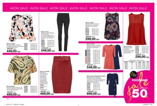 AVON SALE AVON SALE AVON SALE AVON SALE AVON SALE AVON SALE AVON SALE
saleРОЗУМНИЙ
50до %
ЗНИЖКИ
ВСТИГНИ
КУПИТИ
ЗАПАС ТОВАРУ
ОБМЕЖЕНИЙ
Жіноча спідниця
Матеріали:
97% поліестер,
3% еластан
(основний),
80% нейлон,
20% еластан
(підкладка);
Довжина для
розміру 44-46:
близько 65 см.
90767	
Розмір 40-42
92374	
Розмір 56-58
800,00 грн
499,00 грн
Жіноча блузка
Матеріал: 100% поліестер;
Довжина (по спинці) для
розміру 44-46: близько
65 см.
96343	 Розмір 40-42
96472	 Розмір 44-46
96480	 Розмір 48-50
96746	 Розмір 52-54
97409	 Розмір 56-58
600,00 грн
299,00 грн
Жіноча блузка
Матеріал: 100%
поліестер;
Довжина (по спинці)
для розміру 44-46:
близько 65 см.
Жіноча блузка
Матеріали: 96% поліестер, 4%
еластан; Довжина для розміру
44-46: близько 64 см.
Жіночі штани
Матеріали: 69% бавовна,
27% поліестер,
2% металізована нитка,
2% еластан; Довжина для
розміру 44-46: близько
78 см.
36847	 Розмір 40-42
36906	 Розмір 44-46
36942	 Розмір 48-50
36946	 Розмір 52-54
37618	 Розмір 56-58
1000,00 грн
549,00 грн
Жіноча блузка
Матеріал: 100% поліестер
(поліефір); Довжина для розміру
44-46: близько 62 см.
Жіноча сукня
Матеріал: 100% поліестер;
Довжина переду сукні для
розміру 44-46: близько
95 см.
42529	 Розмір 40-42
42531	 Розмір 44-46
42533	 Розмір 48-50
42549	 Розмір 52-54
42554	 Розмір 56-58
41972	 Розмір 40-42
42082	 Розмір 44-46
42083	 Розмір 48-50
42229	 Розмір 52-54
42492	 Розмір 56-58
800,00 грн
549,00 грн
Жіноча сукня «Вишуканий силует»
Матеріали: 97% поліестер,
3% еластан (основний); 85%
поліестер, 15% еластан (підкладка);
Довжина для розміру 44-46 (по
переду): близько 93 см.
23972	 Розмір 40-42
24138	 Розмір 44-46
24151	 Розмір 48-50
24992	 Розмір 52-54
25136	 Розмір 56-58
1200,00 грн
699,00 грн
41924	 Розмір 40-42
41925	 Розмір 44-46
41927	 Розмір 48-50
41943	 Розмір 52-54
41944	 Розмір 56-58
900,00 грн
449,00 грн
Таблиця розмірів жіночого одягу, см
Український
розмір
Європейський
розмір Зріст Обхват
грудей
Обхват
стегон
Обхват
талії
40-42 S 164 80-84 86-90 63-65
44-46 M 164 88-92 94-98 69-74
48-50 L 164 96-102 102-108 79-84
52-54 XL 164 108-112 114-120 89-95
56-58 XXL 164 118-124 126-132 101-107
97425	 Розмір 40-42
97440	 Розмір 44-46
97452	 Розмір 48-50
97476	 Розмір 52-54
97478	 Розмір 56-58
600,00 грн
299,00 грн
44392	 Розмір 40-42
44493	 Розмір 44-46
44566	 Розмір 48-50
44595	 Розмір 52-54
44740	 Розмір 56-58900,00 грн
499,00 грн
172
201912_EE_11_0090.indd All Pages 22/05/2019 13:43
 