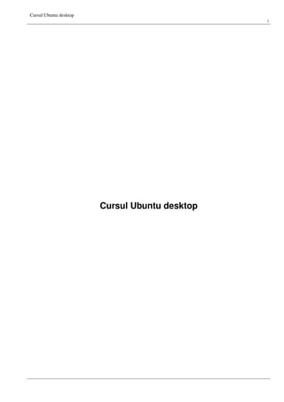 Cursul Ubuntu desktop
i
Cursul Ubuntu desktop
 