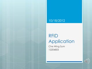 10/18/2012




RFID
Application
Che Wing Sum
12204803
 