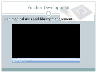 Further Development

 In medical uses and library management
 