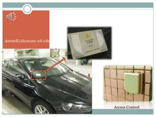 Autotoll (Electronic toll collection)




                                Applications


                                               Access Control
 