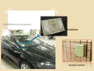 Autotoll (Electronic toll collection)

                                        Applications




                                             Access Control
 