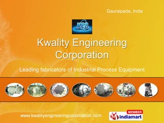 Kwality Engineering Corporation Leading fabricators of Industrial Process Equipment 