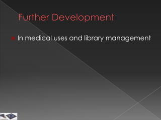    In medical uses and library management
 