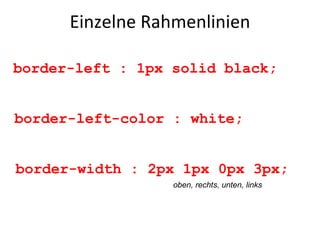 Einzelne Rahmenlinien border-left : 1px solid black; border-left-color : white; border-width : 2px 1px 0px 3px; oben, rechts, unten, links 