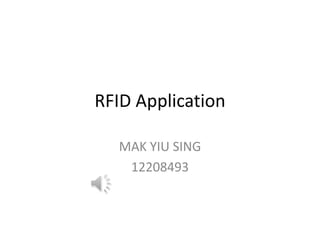 RFID Application

  MAK YIU SING
   12208493
 