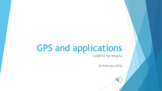 GPS and applications
12208752 Tse Wing Ka
24 February 2016
 