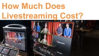 How Much Does
Livestreaming Cost?
 