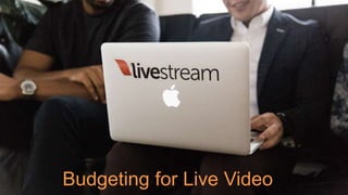 Budgeting for Live Video
 