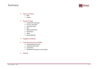 History and Profile 
PINE 
History 
Business Strategy 
Competitive Landscape 
Focus on the Client 
Corporate Credit 
FICC 
PINE Investimentos 
Distribution 
Pillars 
Rating Upgrades 
Summary 
Highlights and Results 
Corporate Governance and PINE4 
Organizational Structure 
Corporate Governance 
Committees 
Dividends and Interest on own Capital 
Appendix 
Investor Relations | 3Q12 | 2/33 
 