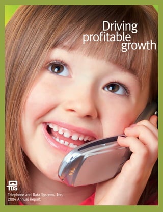 Driving
                                   profitable
                                           growth




Telephone and Data Systems, Inc.
2004 Annual Report
 