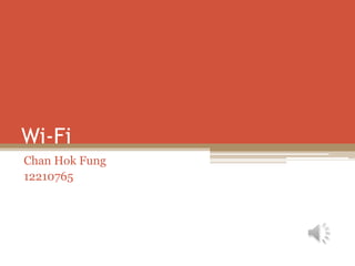 Wi-Fi
Chan Hok Fung
12210765
 